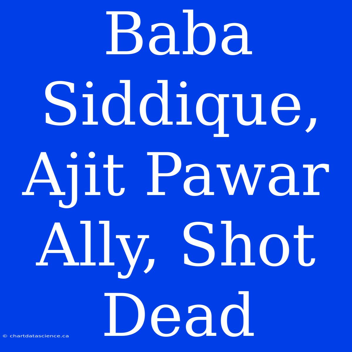 Baba Siddique, Ajit Pawar Ally, Shot Dead