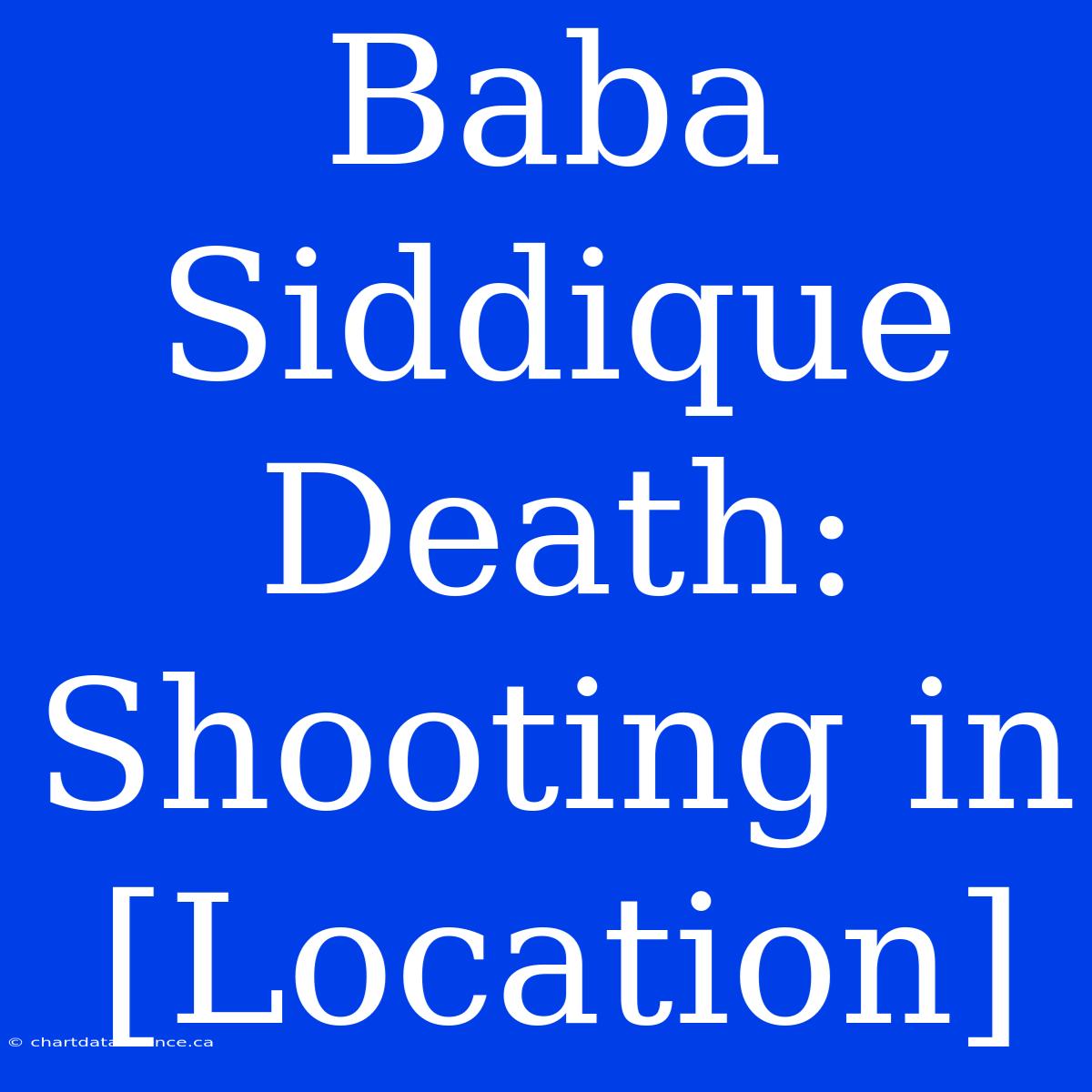 Baba Siddique Death: Shooting In [Location]