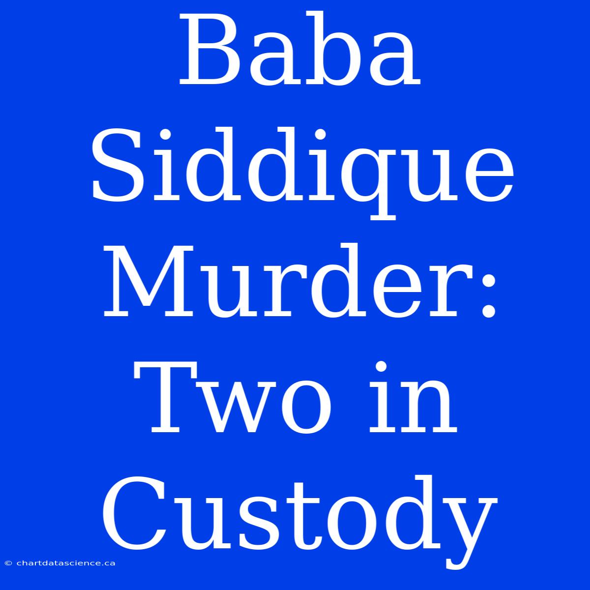 Baba Siddique Murder: Two In Custody