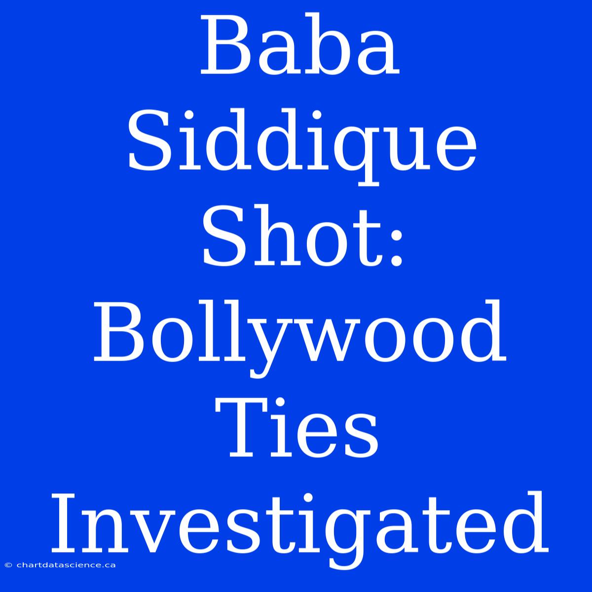 Baba Siddique Shot: Bollywood Ties Investigated