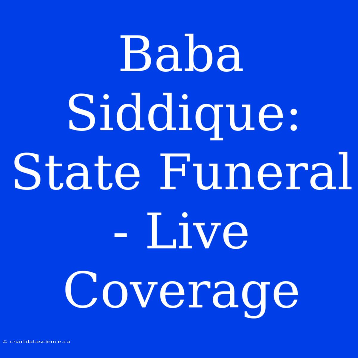 Baba Siddique: State Funeral - Live Coverage