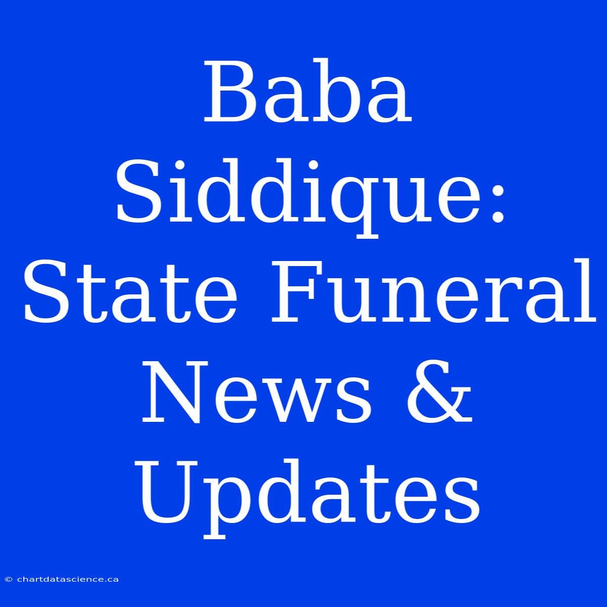 Baba Siddique: State Funeral News & Updates