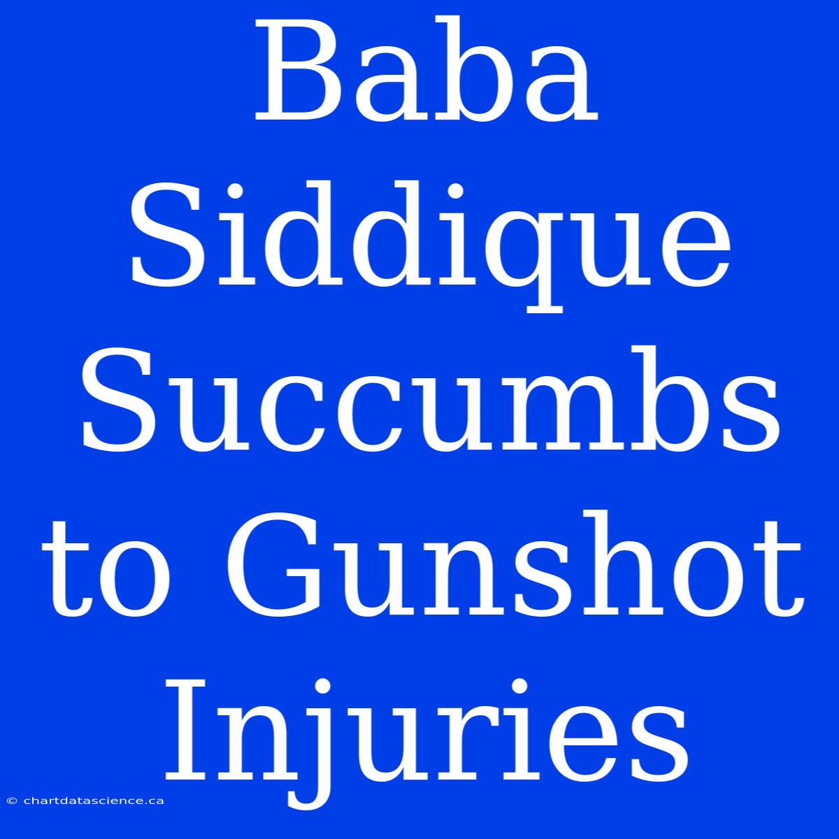 Baba Siddique Succumbs To Gunshot Injuries