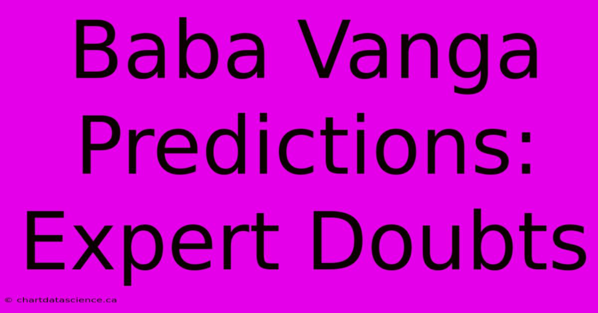 Baba Vanga Predictions: Expert Doubts