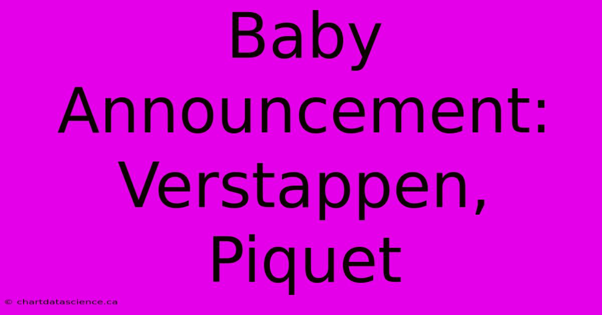 Baby Announcement: Verstappen, Piquet