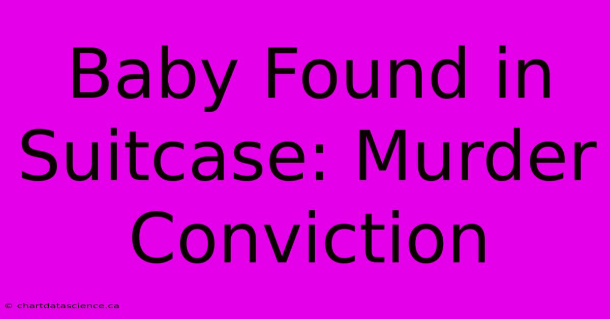 Baby Found In Suitcase: Murder Conviction