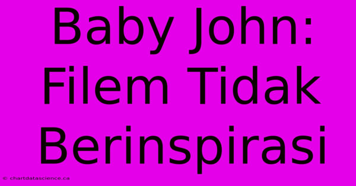 Baby John: Filem Tidak Berinspirasi