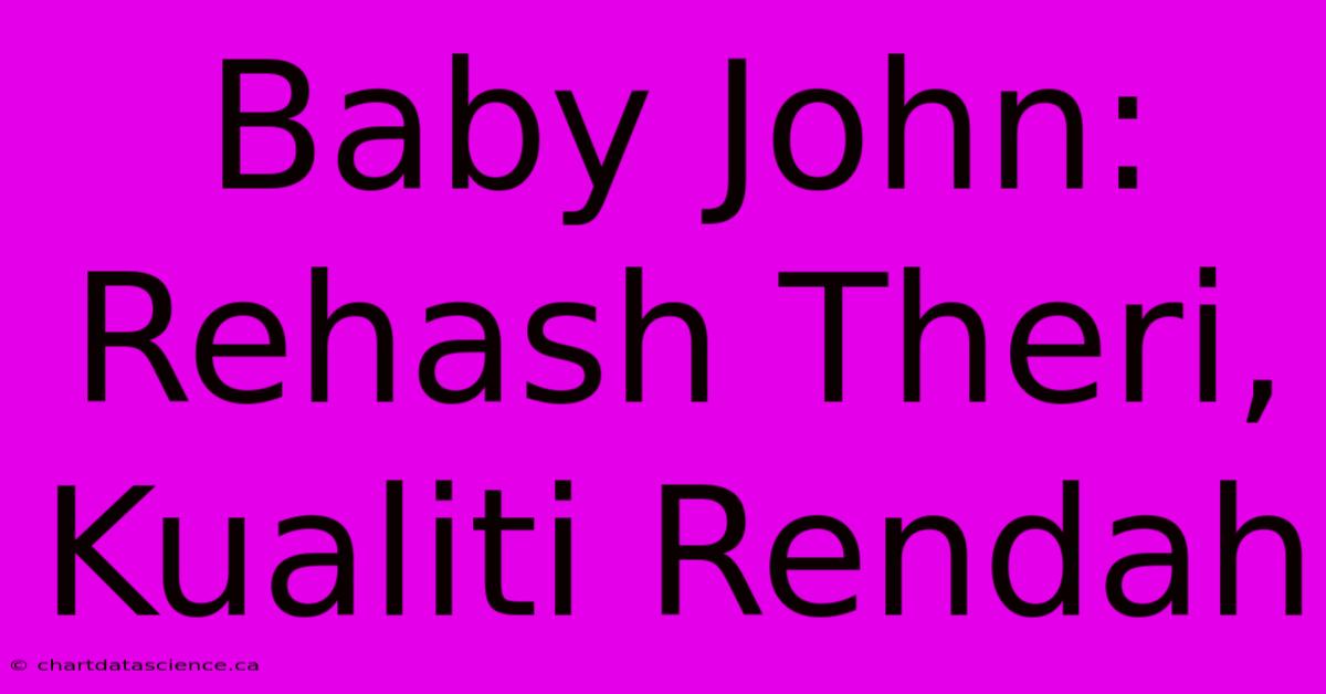 Baby John: Rehash Theri, Kualiti Rendah