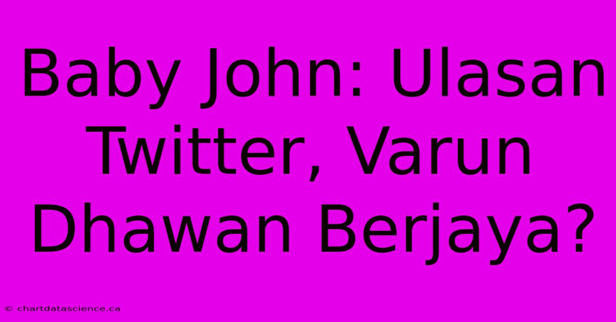 Baby John: Ulasan Twitter, Varun Dhawan Berjaya?