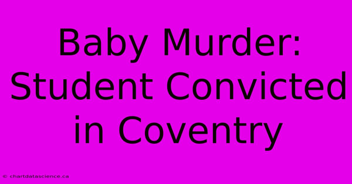 Baby Murder: Student Convicted In Coventry