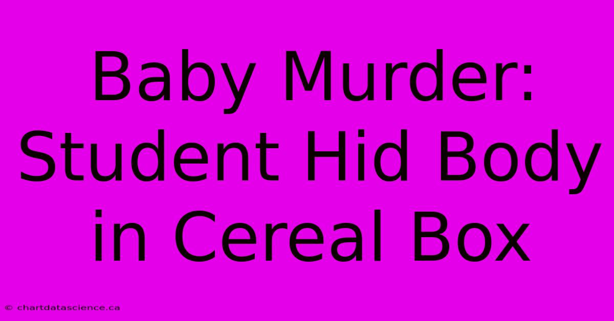 Baby Murder: Student Hid Body In Cereal Box