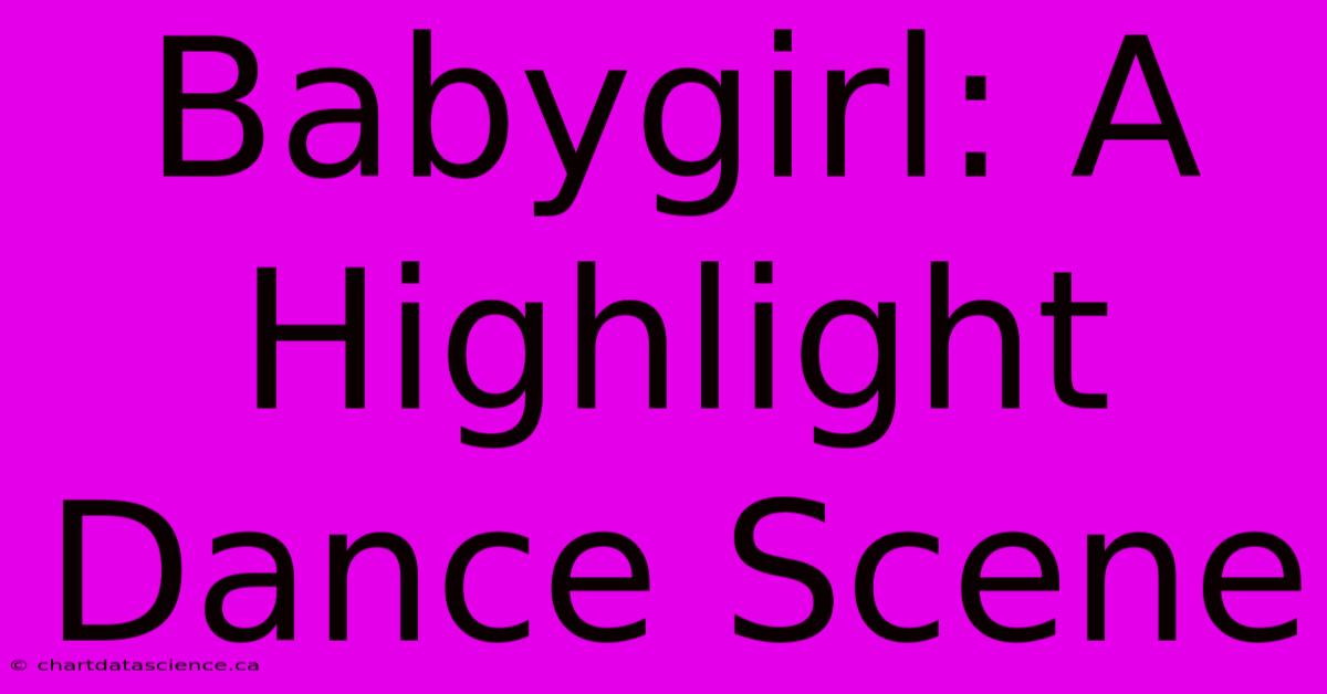 Babygirl: A Highlight Dance Scene