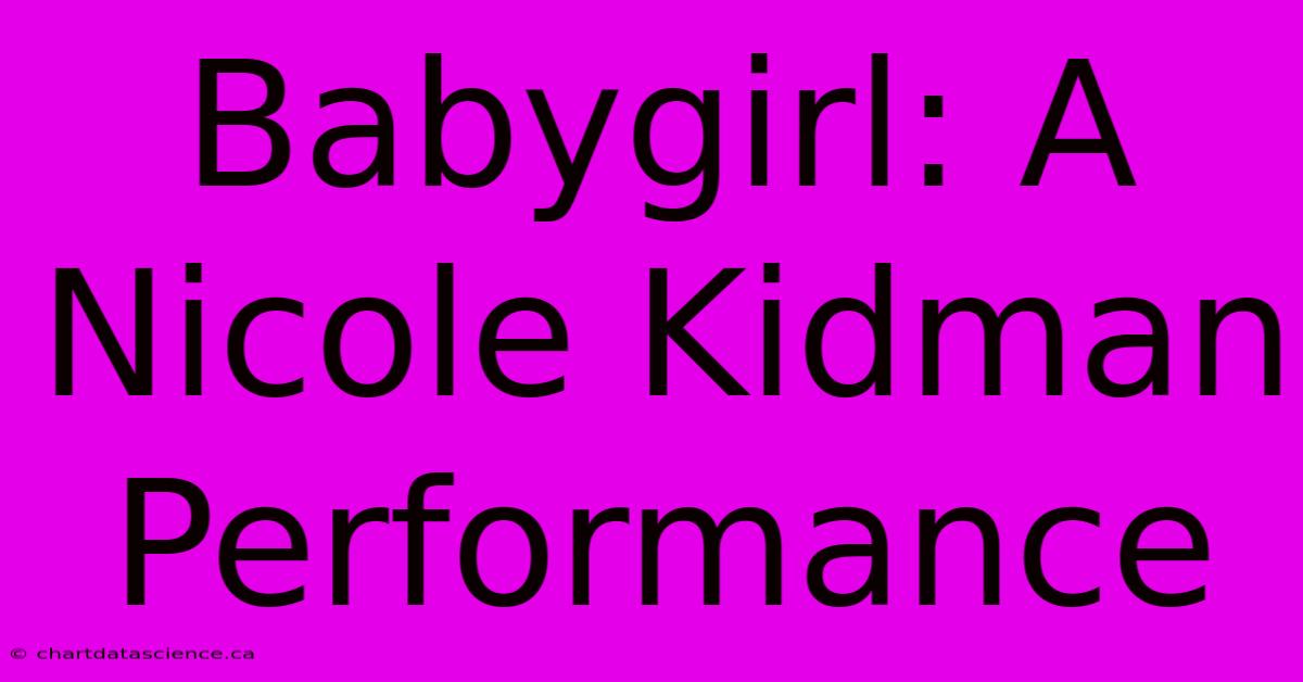 Babygirl: A Nicole Kidman Performance