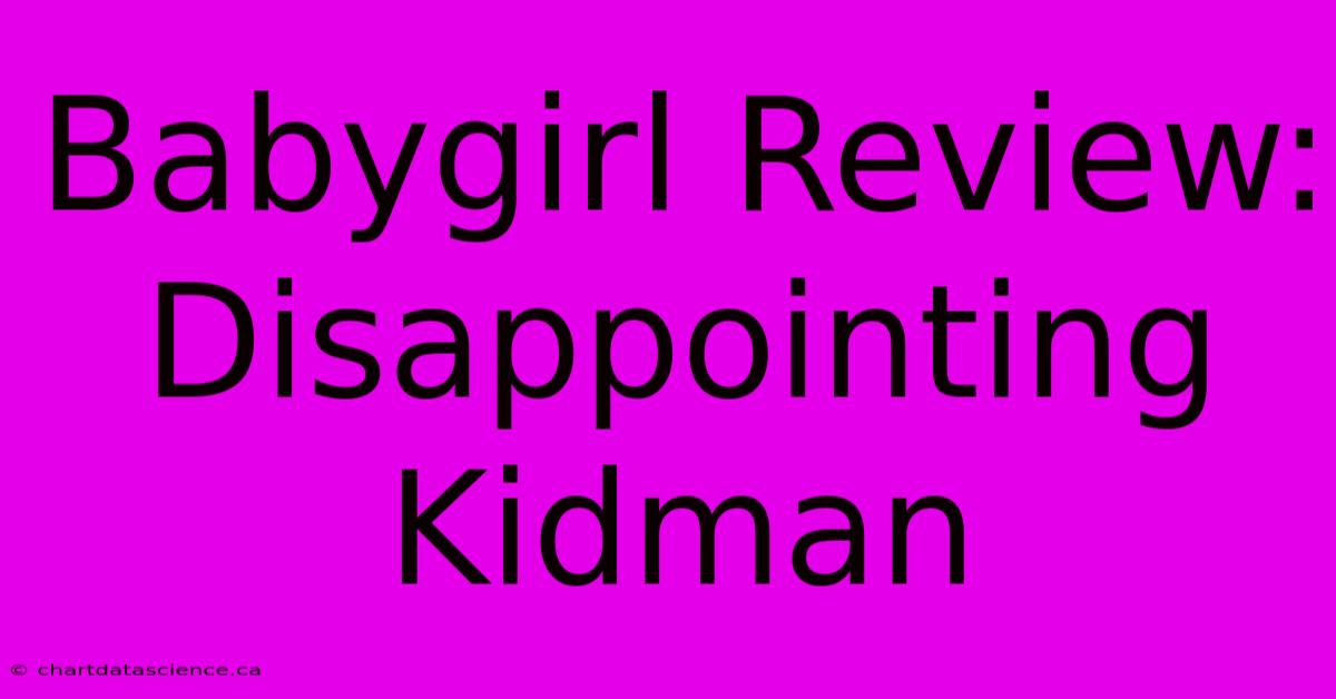 Babygirl Review: Disappointing Kidman