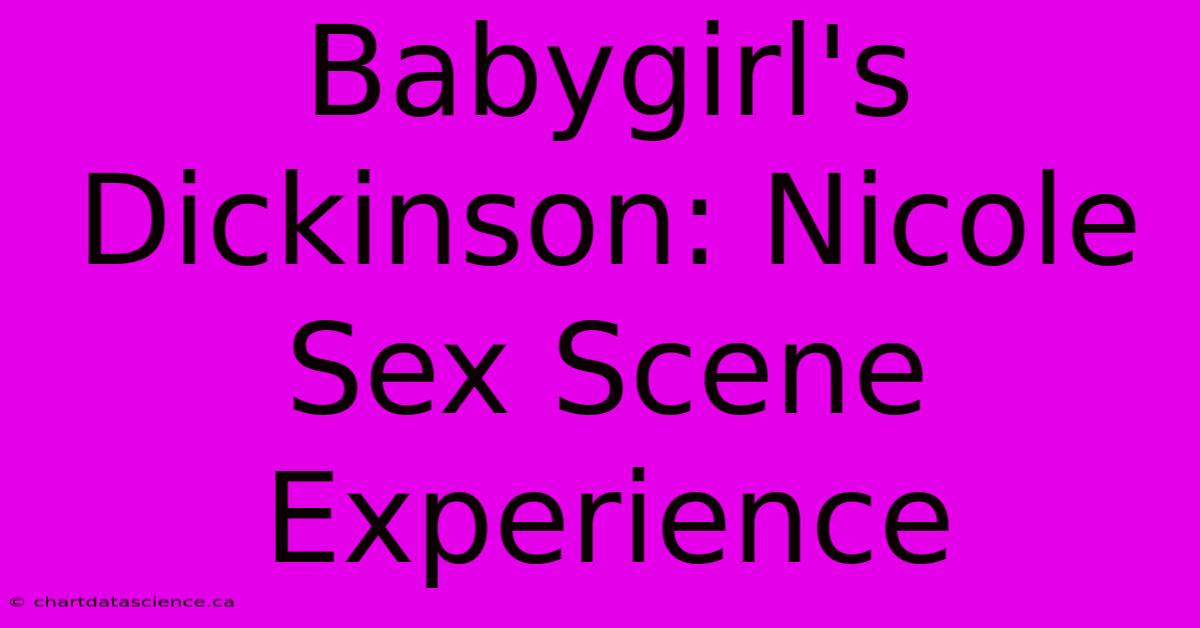 Babygirl's Dickinson: Nicole Sex Scene Experience