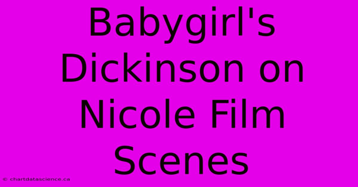 Babygirl's Dickinson On Nicole Film Scenes