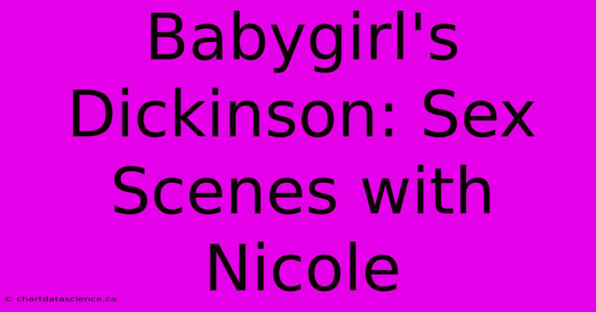 Babygirl's Dickinson: Sex Scenes With Nicole