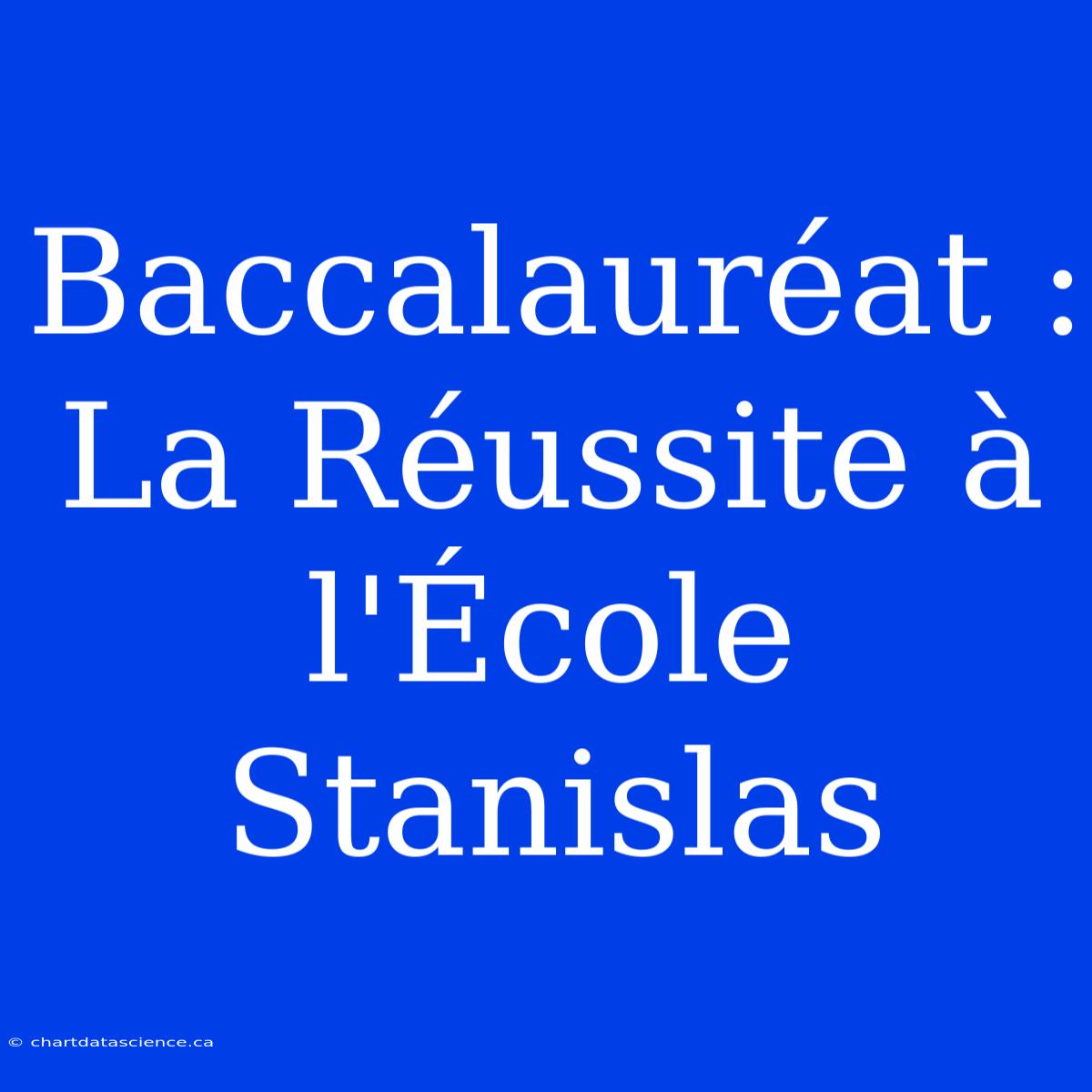 Baccalauréat : La Réussite À L'École Stanislas