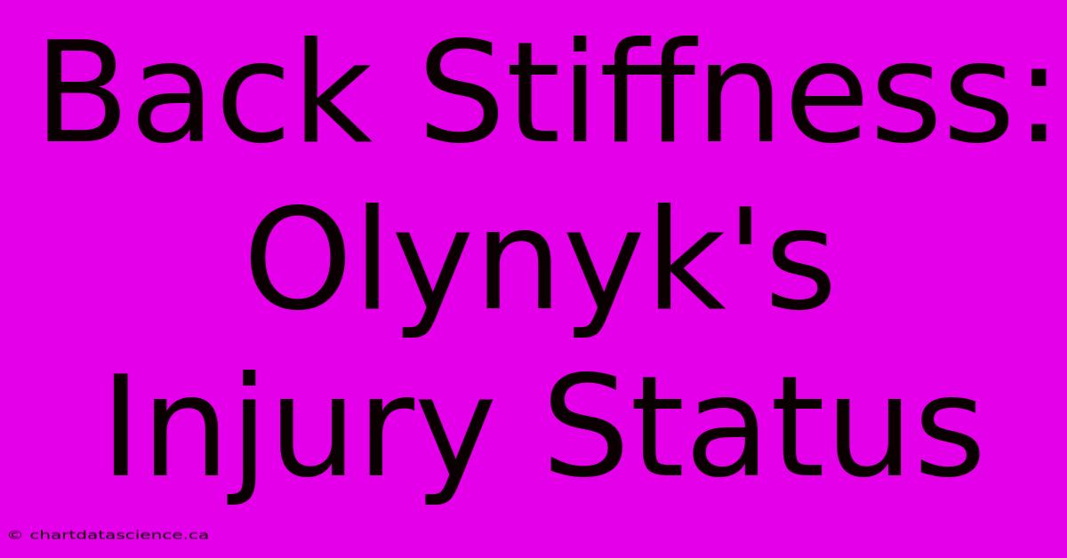 Back Stiffness: Olynyk's Injury Status