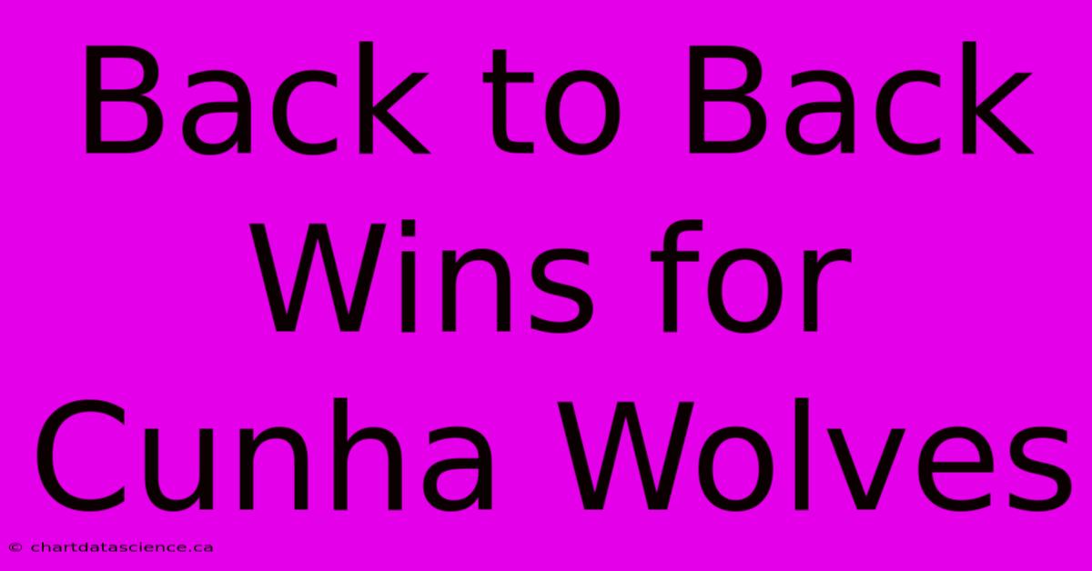 Back To Back Wins For Cunha Wolves