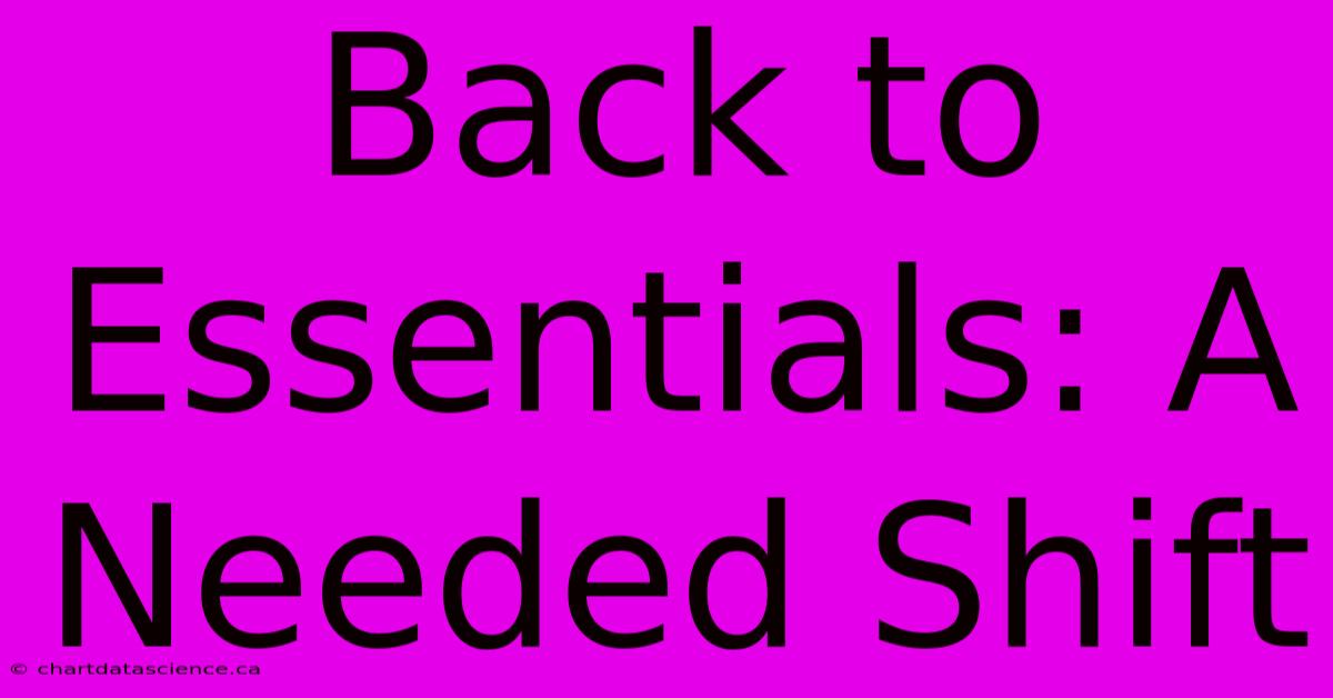 Back To Essentials: A Needed Shift