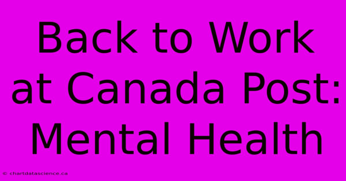 Back To Work At Canada Post: Mental Health