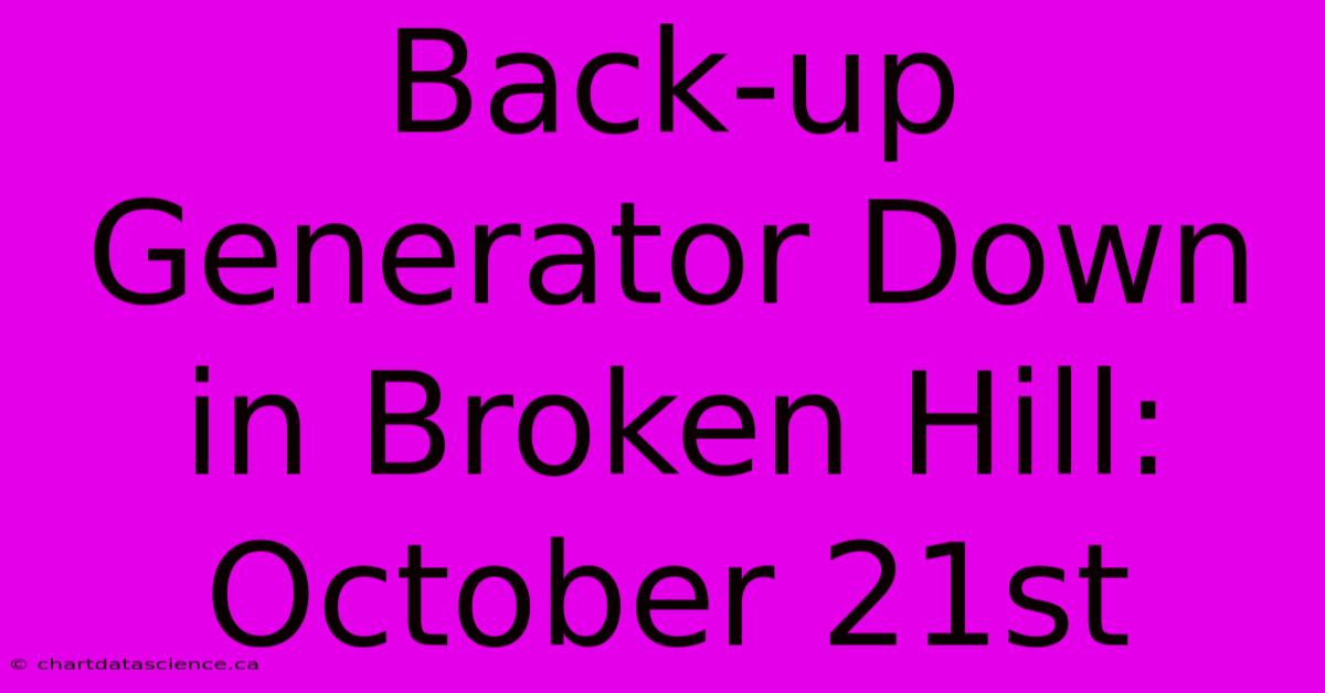 Back-up Generator Down In Broken Hill: October 21st