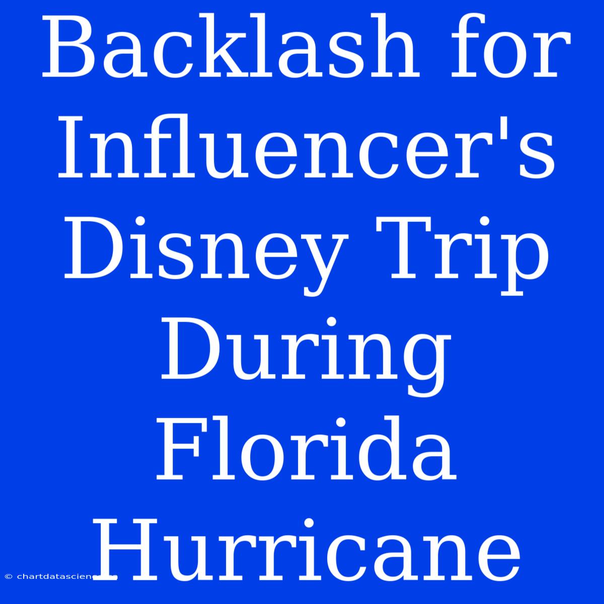 Backlash For Influencer's Disney Trip During Florida Hurricane