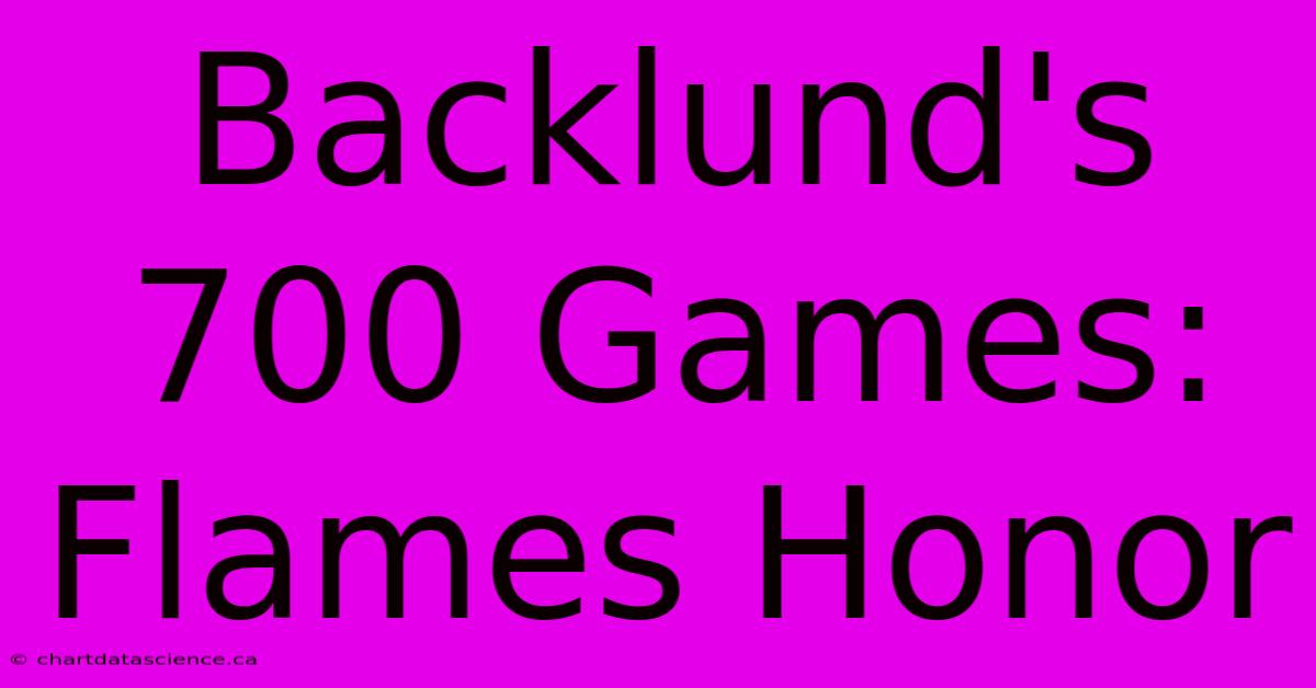 Backlund's 700 Games: Flames Honor 