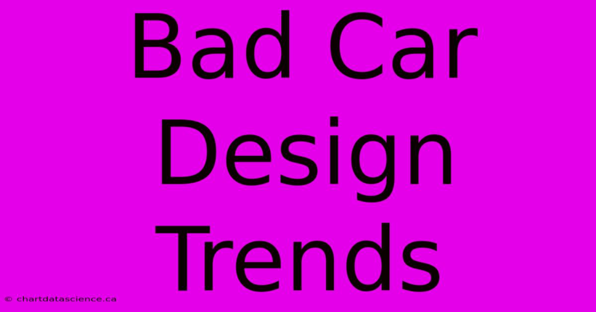 Bad Car Design Trends