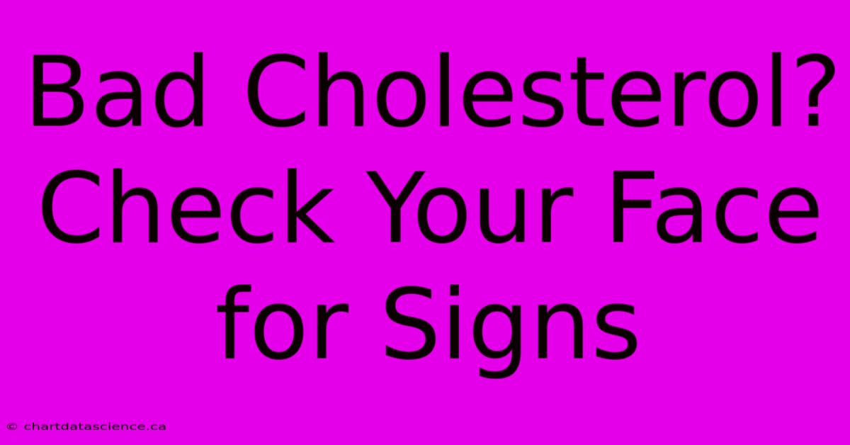 Bad Cholesterol? Check Your Face For Signs