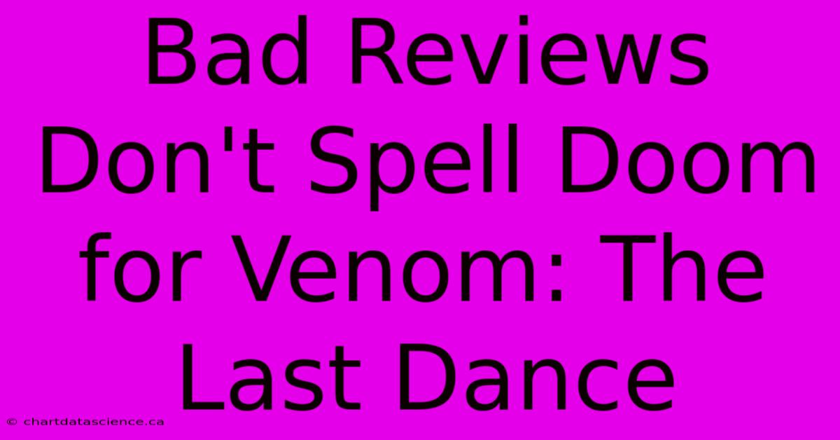 Bad Reviews Don't Spell Doom For Venom: The Last Dance