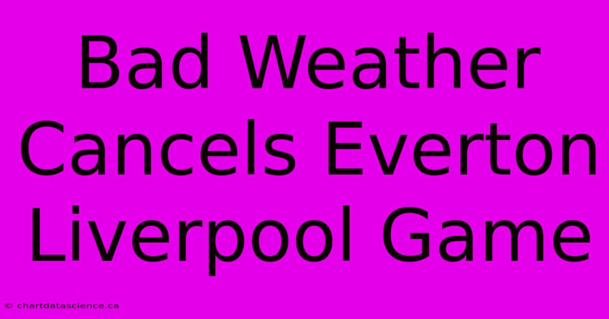 Bad Weather Cancels Everton Liverpool Game