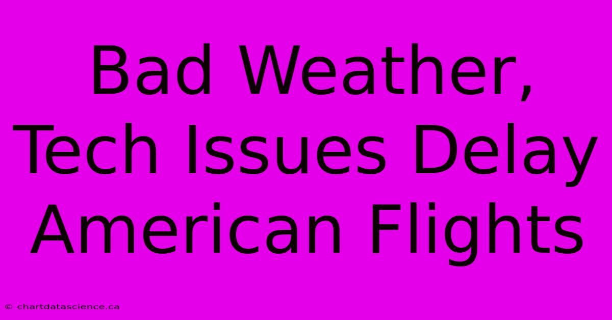 Bad Weather, Tech Issues Delay American Flights