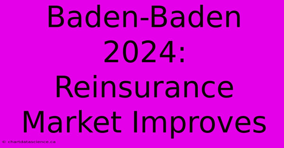 Baden-Baden 2024: Reinsurance Market Improves