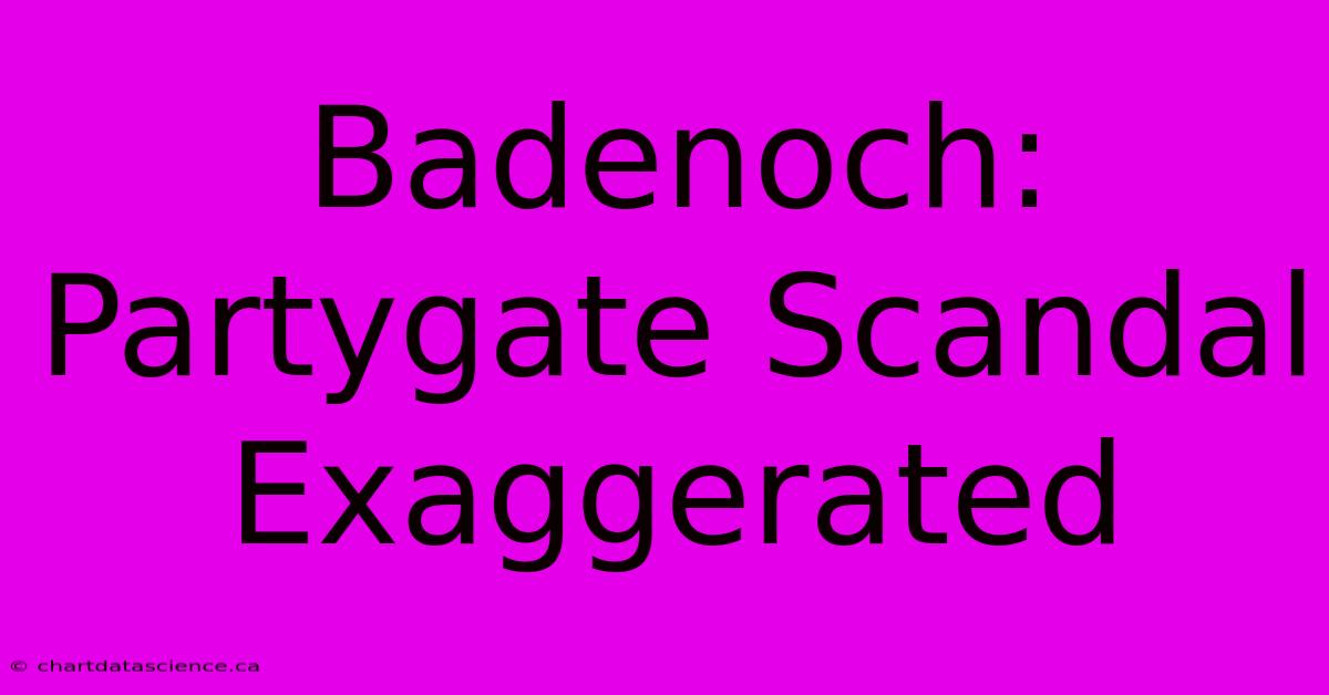 Badenoch: Partygate Scandal Exaggerated 