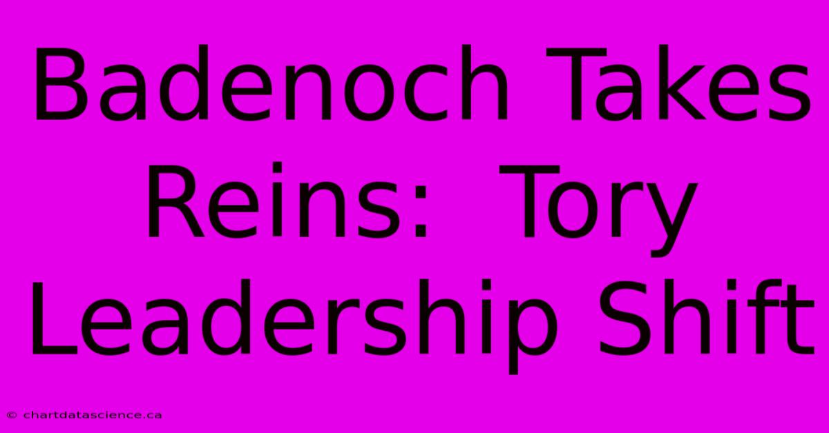 Badenoch Takes Reins:  Tory Leadership Shift 