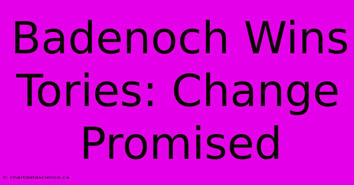 Badenoch Wins Tories: Change Promised