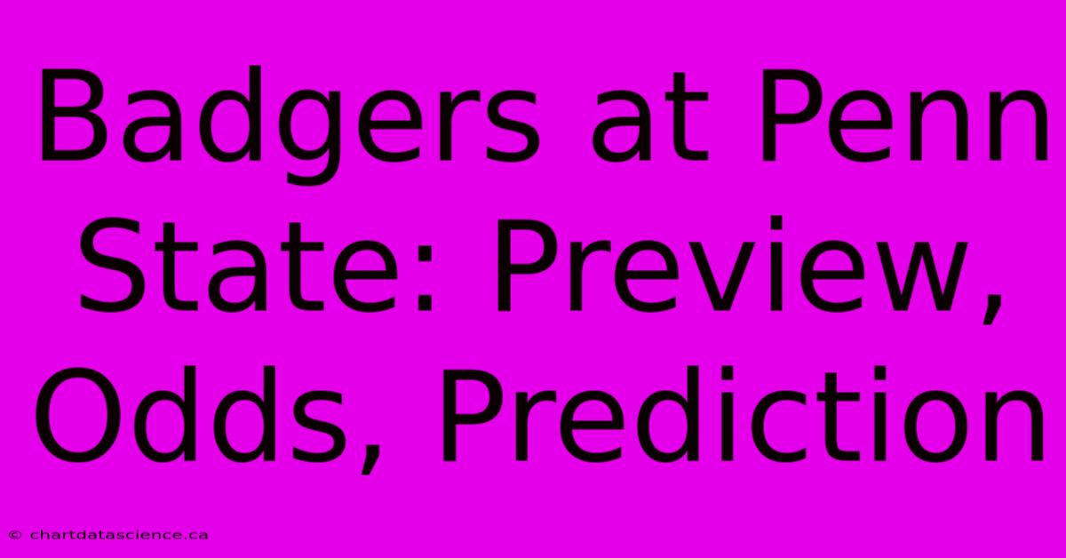 Badgers At Penn State: Preview, Odds, Prediction