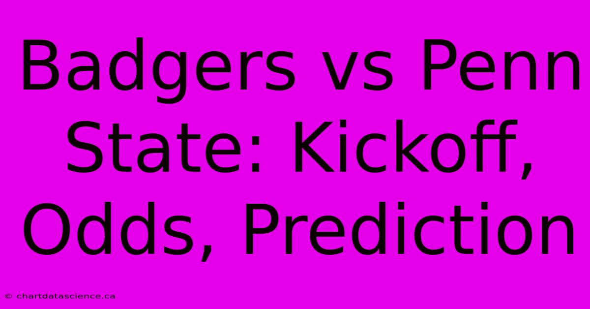 Badgers Vs Penn State: Kickoff, Odds, Prediction