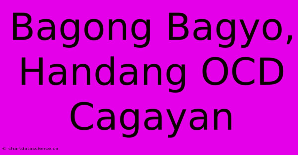 Bagong Bagyo, Handang OCD Cagayan