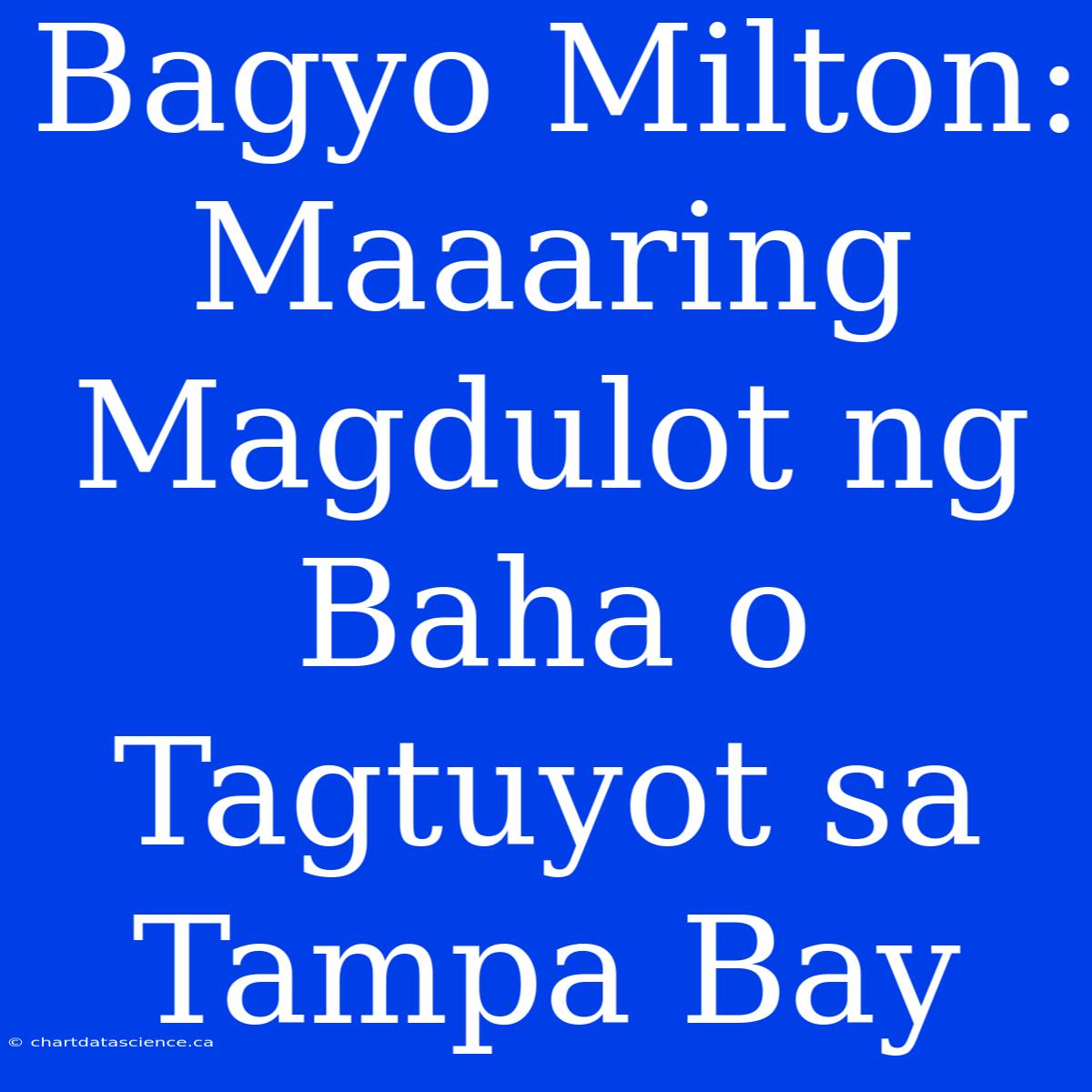 Bagyo Milton: Maaaring Magdulot Ng Baha O Tagtuyot Sa Tampa Bay