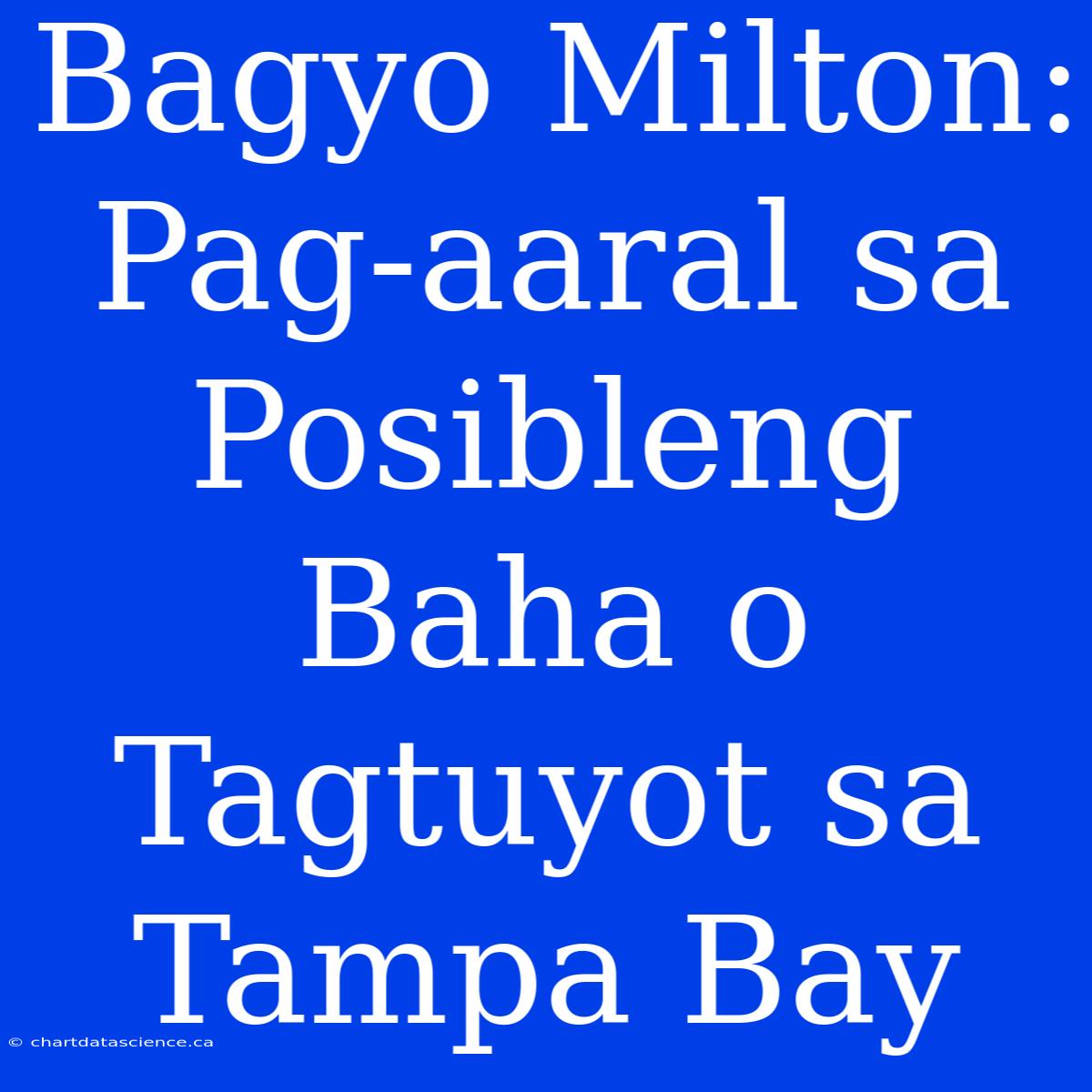 Bagyo Milton: Pag-aaral Sa Posibleng Baha O Tagtuyot Sa Tampa Bay