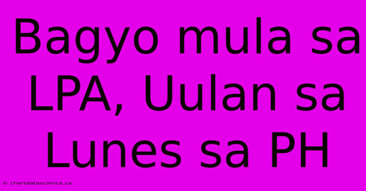 Bagyo Mula Sa LPA, Uulan Sa Lunes Sa PH