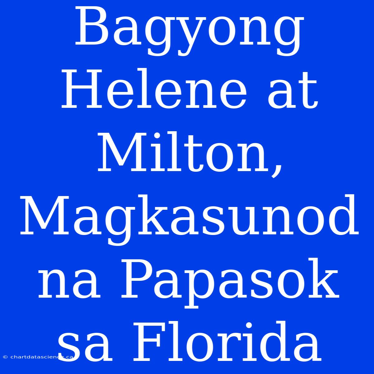 Bagyong Helene At Milton, Magkasunod Na Papasok Sa Florida