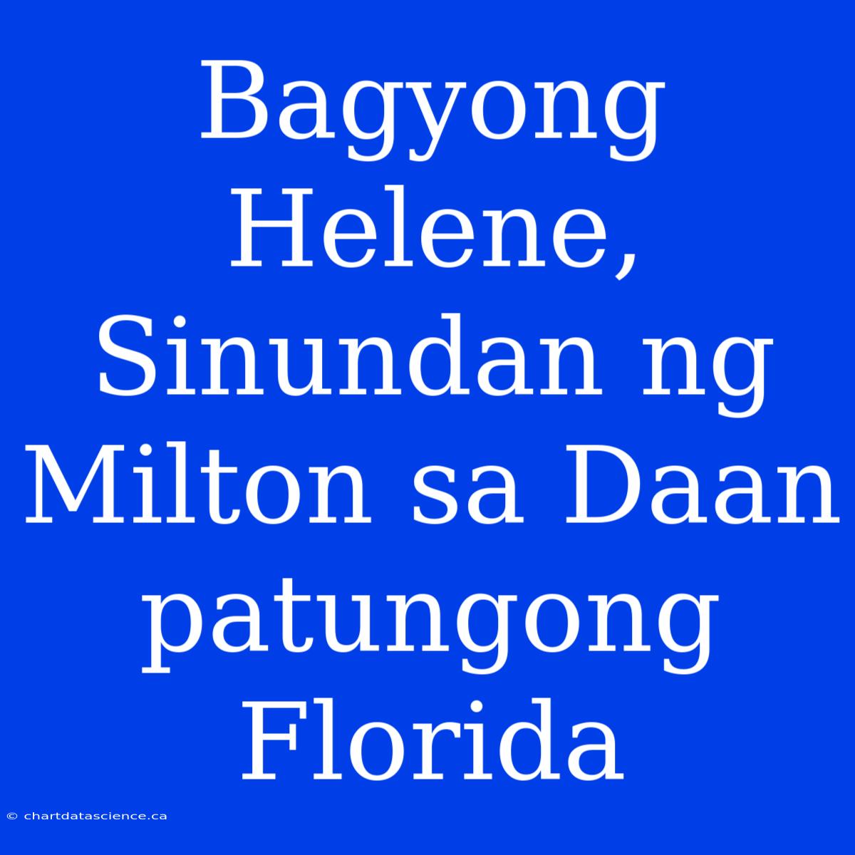 Bagyong Helene, Sinundan Ng Milton Sa Daan Patungong Florida