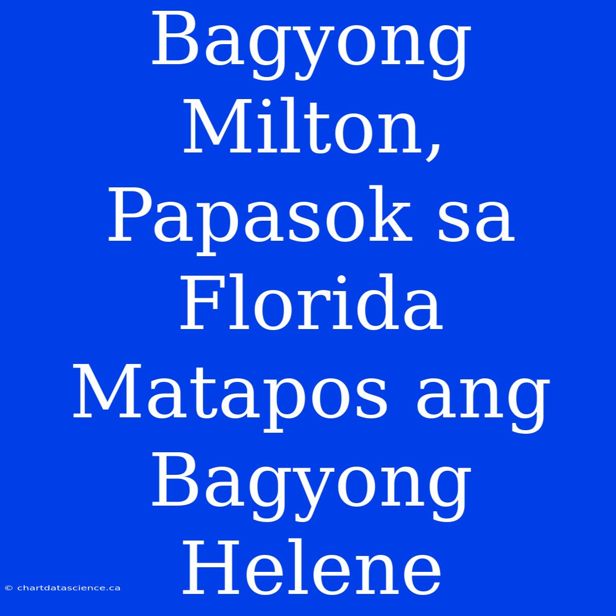 Bagyong Milton, Papasok Sa Florida Matapos Ang Bagyong Helene