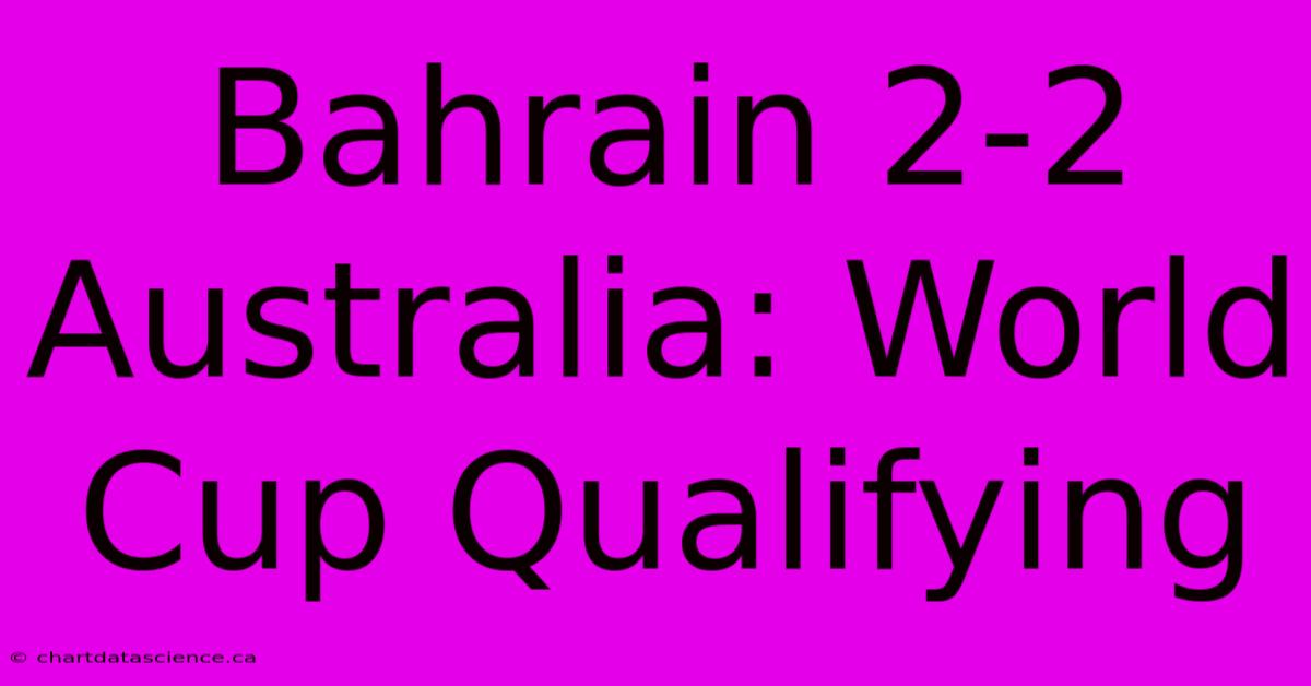 Bahrain 2-2 Australia: World Cup Qualifying