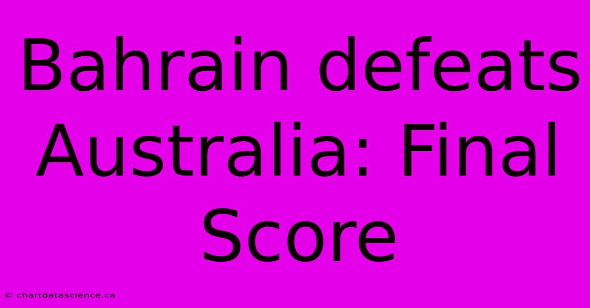 Bahrain Defeats Australia: Final Score