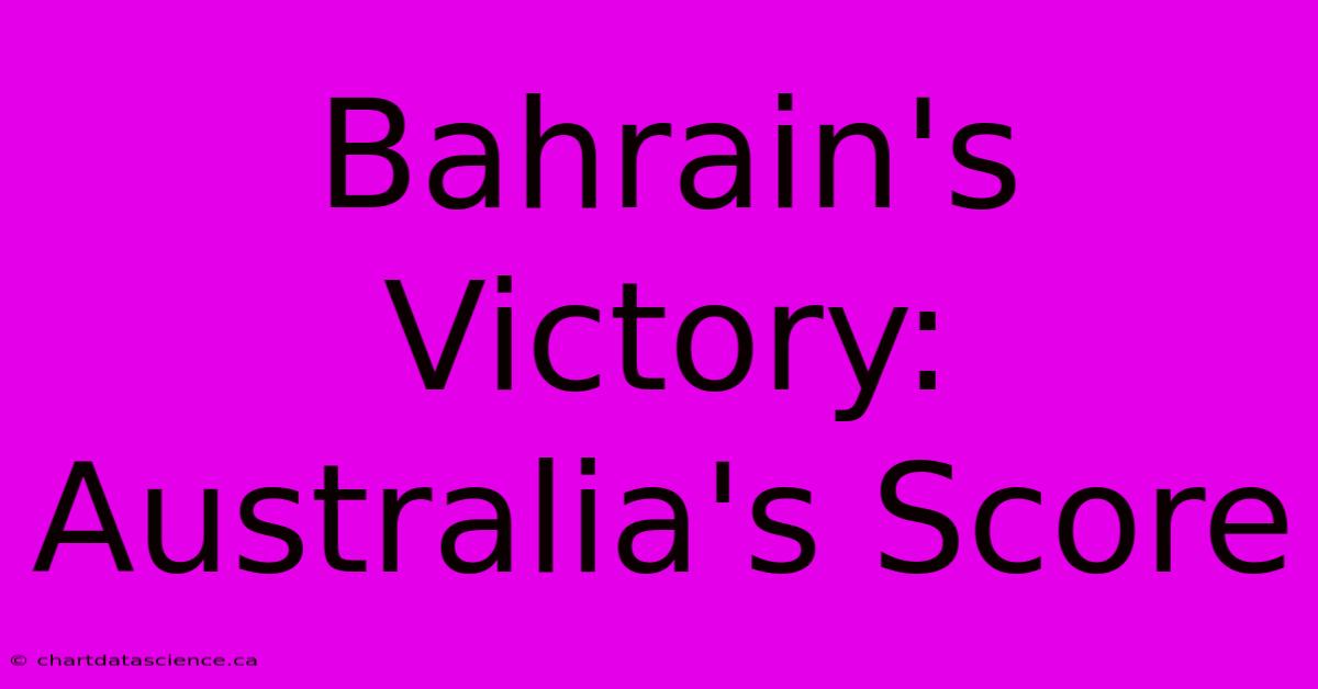 Bahrain's Victory: Australia's Score